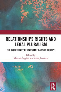 Relationships Rights and Legal Pluralism : The Inadequacy of Marriage Laws in Europe - Mateusz St?pie?
