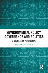 Environmental Policy, Governance and Politics : A South Asian Perspective - Prakash Chand Kandpal