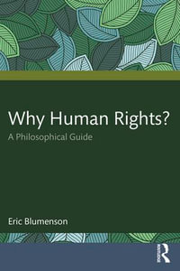 Why Human Rights? : A Philosophical Guide - Eric Blumenson