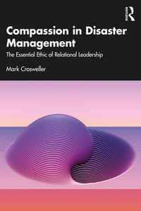 Compassion in Disaster Management : The Essential Ethic of Relational Leadership - Mark Crosweller