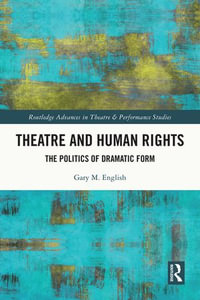 Theatre and Human Rights : The Politics of Dramatic Form - Gary M. English