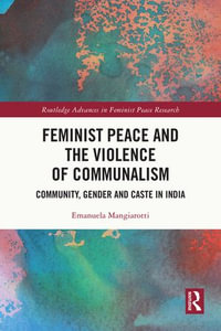 Feminist Peace and the Violence of Communalism : Community, Gender and Caste in India - Emanuela Mangiarotti