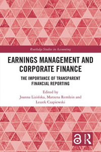 Earnings Management and Corporate Finance : The Importance of Transparent Financial Reporting - Joanna Lizi?ska