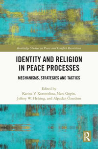 Identity and Religion in Peace Processes : Mechanisms, Strategies and Tactics - Karina V. Korostelina