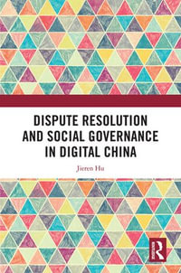 Dispute Resolution and Social Governance in Digital China - Jieren Hu