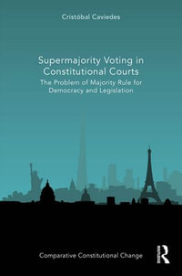 Supermajority Voting in Constitutional Courts : The Problem of Majority Rule for Democracy and Legislation - Cristóbal Caviedes