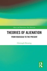 Theories of Alienation : From Rousseau to the Present - Christoph Henning