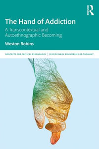 The Hand of Addiction : A Transcontextual and Autoethnographic Becoming - Weston Robins