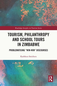 Tourism, Philanthropy and School Tours in Zimbabwe : Problematising "Win-Win" Discourses - Kathleen Smithers