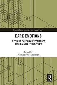 Dark Emotions : Difficult Emotional Experiences in Social and Everyday Life - Michael Hviid Jacobsen