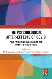 The Psychological After-Effects of Covid : Post-Pandemic Complications and Interventions in India - Uzaina Uzaina