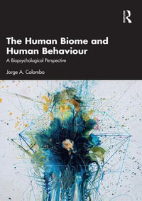 The Human Biome and Human Behaviour : A Biopsychological Perspective - Jorge A. Colombo