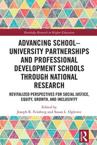 Advancing School-University Partnerships and Professional Development Schools through National Research : Revitalized Perspectives for Social Justice, Equity, Growth and Inclusivity - Joseph R. Feinberg