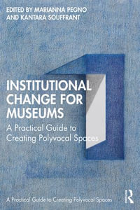 Institutional Change for Museums : A Practical Guide to Creating Polyvocal Spaces - Marianna Pegno