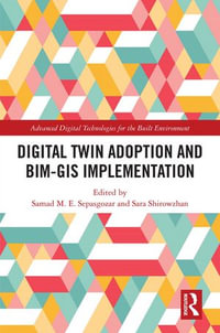 Digital Twin Adoption and BIM-GIS Implementation : Advanced Digital Technologies for the Built Environment - Samad Sepasgozar