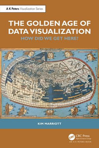 The Golden Age of Data Visualization : How Did We Get Here? - Kim Marriott