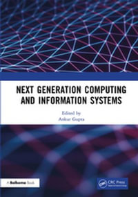 Next Generation Computing and Information Systems : Proceedings of the 2nd International Conference on Next Generation Computing and Information Systems (ICNGCIS 2023), December 18-19, 2023, Jammu, J &K, India - Ankur Gupta