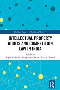 Intellectual Property Rights and Competition Law in India : Routledge Research in Intellectual Property - Rajni Malhotra Dhingra