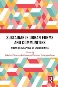 Sustainable Urban Forms and Communities: Urban Geographies of Eastern India : Urban Geographies of Eastern India - Lakshmi Sivaramakrishnan