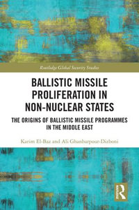 Ballistic Missile Proliferation in Non-Nuclear States : The Origins of Ballistic Missile Programmes in the Middle East - Karim El-Baz