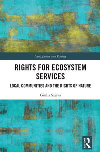 Rights for Ecosystem Services : Local Communities and the Rights of Nature - Giulia Sajeva