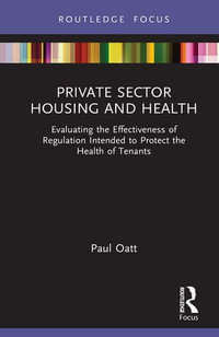 Private Sector Housing and Health : Evaluating the Effectiveness of Regulation Intended to Protect the Health of Tenants - Paul Oatt