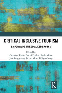 Critical Inclusive Tourism : Empowering Marginalized Groups - Catheryn Khoo