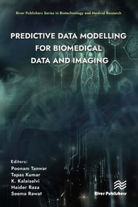 Predictive Data Modelling for Biomedical Data and Imaging : River Publishers Series in Biotechnology and Medical Research - Poonam Tanwar