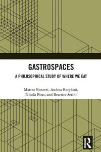 Gastrospaces : A Philosophical Study of Where We Eat - Matteo Bonotti