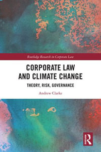 Corporate Law and Climate Change : Theory, Risk, Governance - Andrew Clarke