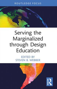 Serving the Marginalized through Design Education : Routledge Focus on Design Pedagogy - Steven B. Webber