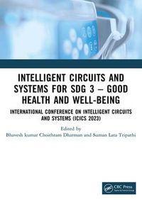 Intelligent Circuits and Systems for SDG 3 - Good Health and well-being : International Conference on Intelligent Circuits and Systems (ICICS 2023) - Bhaveshkumar Choithram Dharman