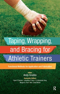 Taping, Wrapping, and Bracing for Athletic Trainers : Functional Methods for Application and Fabrication - Andy Grubbs