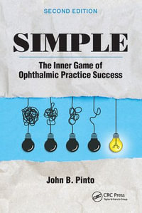 Simple : The Inner Game of Ophthalmic Practice Success - John B. Pinto