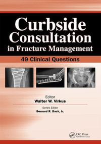 Curbside Consultation in Fracture Management : 49 Clinical Questions - Walter Virkus