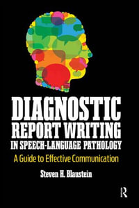 Diagnostic Report Writing In Speech-Language Pathology : A Guide to Effective Communication - Steven Blaustein