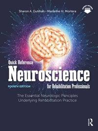 Quick Reference Neuroscience for Rehabilitation Professionals : The Essential Neurologic Principles Underlying Rehabilitation Practice - Sharon A. Gutman
