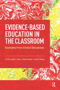 Evidence-Based Education in the Classroom : Examples From Clinical Disciplines - Jennifer Friberg