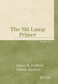 The Slit Lamp Primer : The Basic Bookshelf for Eyecare Professionals - Janice K. Ledford