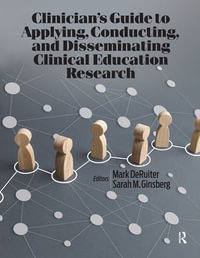 Clinician's Guide to Applying, Conducting, and Disseminating Clinical Education Research - Mark DeRuiter