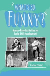 What's So Funny? : Humor-Based Activities for Social Skill Development - Rachel Chaiet