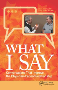 What I Say : Conversations That Improve the Physician-Patient Relationship - Robert Osher