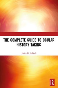 The Complete Guide to Ocular History Taking : The Basic Bookshelf for Eyecare Professionals - Janice K. Ledford