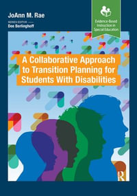 A Collaborative Approach to Transition Planning for Students with Disabilities : Evidence-Based Instruction in Special Education - JoAnn M. Rae