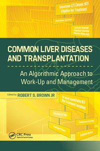 Common Liver Diseases and Transplantation : An Algorithmic Approach to Work Up and Management - Robert Brown