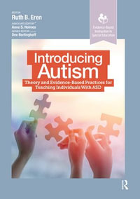 Introducing Autism : Theory and Evidence-Based Practices for Teaching Individuals with ASD - Ruth Eren