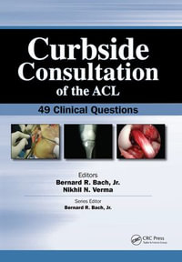 Curbside Consultation of the ACL : 49 Clinical Questions - Bernard R. Bach