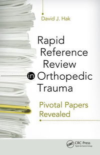 Rapid Reference Review in Orthopedic Trauma : Pivotal Papers Revealed - David Hak