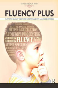 Fluency Plus : Managing Fluency Disorders in Individuals With Multiple Diagnoses - Kathleen Scaler Scott