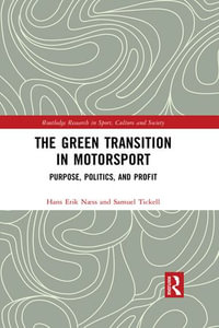 The Green Transition in Motorsport : Purpose, Politics, and Profit - Hans Erik Næss
